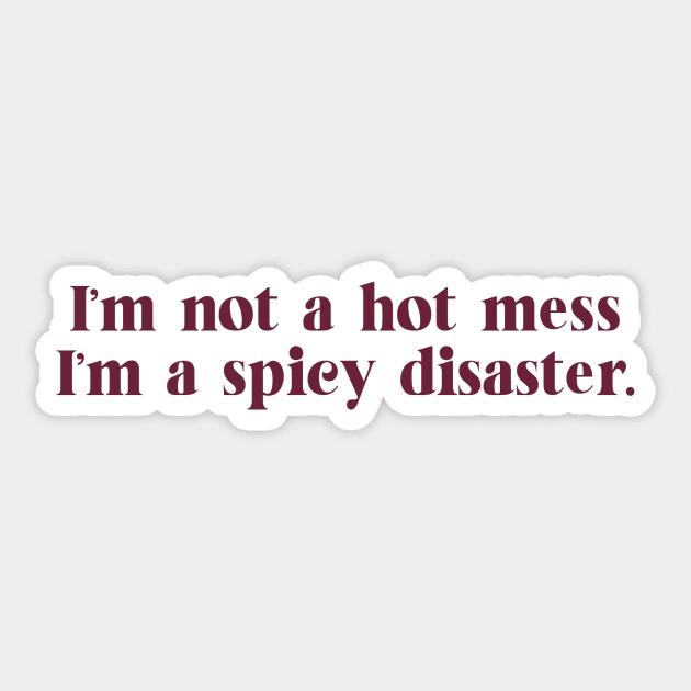 i'm not a hot mess, i'm a spicy disaster. Sticker by HerbalBlue